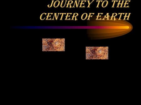 Journey to the Center of Earth