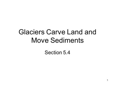 Glaciers Carve Land and Move Sediments