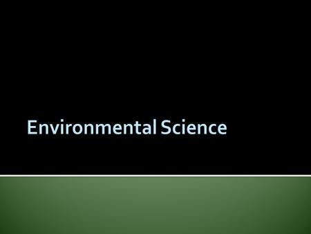 Definition: the study of the impact of humans on the environment The decisions and actions of all people in the world affect our environment.