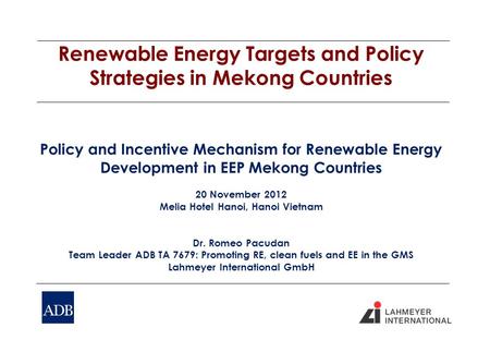 Renewable Energy Targets and Policy Strategies in Mekong Countries Policy and Incentive Mechanism for Renewable Energy Development in EEP Mekong Countries.