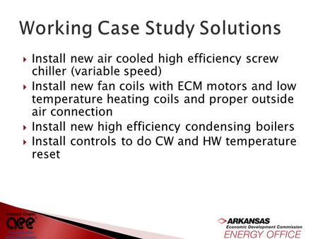  Install new air cooled high efficiency screw chiller (variable speed)  Install new fan coils with ECM motors and low temperature heating coils and proper.