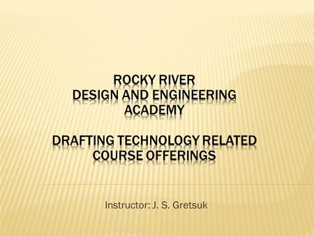 Instructor: J. S. Gretsuk.  24 state of the art computers  Drafting table work stations  Laser Printer  Color Plotter  Blueprint Machine.