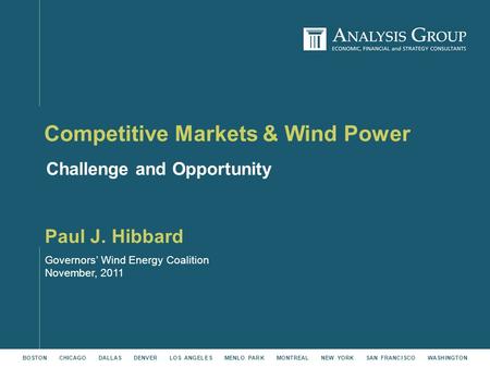 BOSTON CHICAGO DALLAS DENVER LOS ANGELES MENLO PARK MONTREAL NEW YORK SAN FRANCISCO WASHINGTON Governors’ Wind Energy Coalition November, 2011 Competitive.