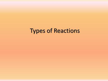 Types of Reactions. The symbols A, B, C and D can be used to represent ions, atoms or compounds (we’ll use them like variables in math)