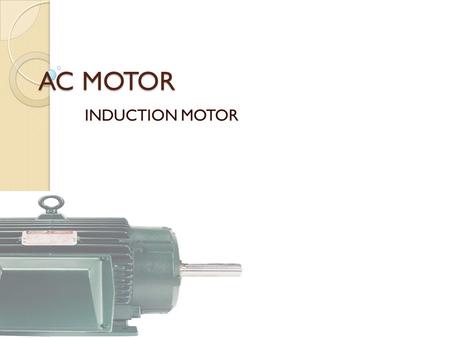 AC MOTOR INDUCTION MOTOR.