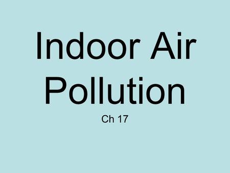 Indoor Air Pollution Ch 17.