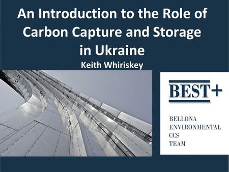 An Introduction to the Role of Carbon Capture and Storage in Ukraine Keith Whiriskey.