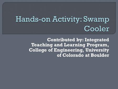 Contributed by: Integrated Teaching and Learning Program, College of Engineering, University of Colorado at Boulder.