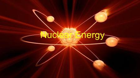 Nuclear Energy.