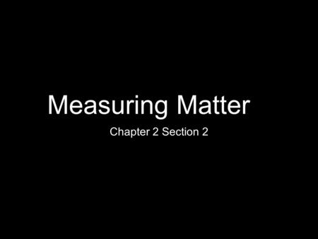 Measuring Matter Chapter 2 Section 2.