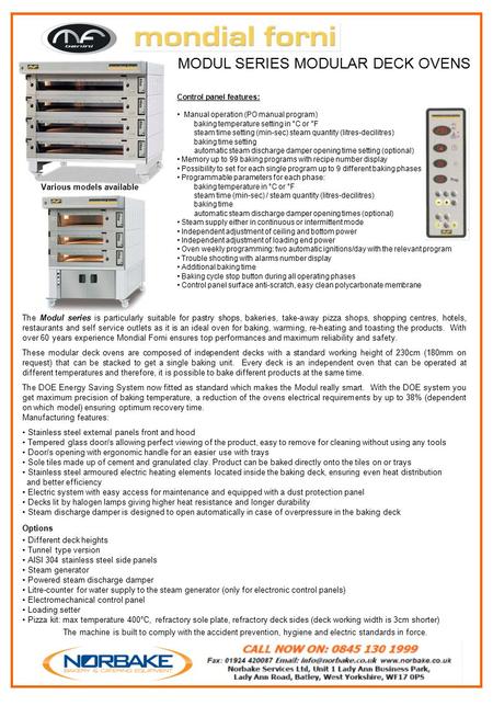 The machine is built to comply with the accident prevention, hygiene and electric standards in force. MODUL SERIES MODULAR DECK OVENS Control panel features: