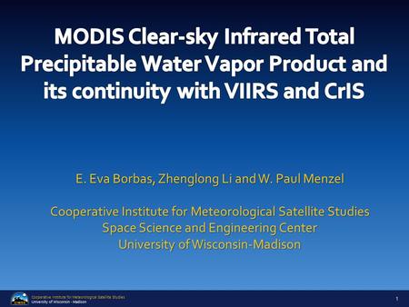 Cooperative Institute for Meteorological Satellite Studies University of Wisconsin - Madison E. Eva Borbas, Zhenglong Li and W. Paul Menzel Cooperative.