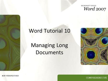 COMPREHENSIVE Word Tutorial 10 Managing Long Documents.