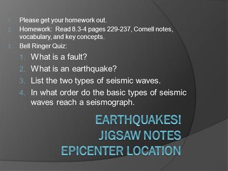 1. Please get your homework out. 2. Homework: Read 8.3-4 pages 229-237, Cornell notes, vocabulary, and key concepts. 3. Bell Ringer Quiz: 1. What is a.