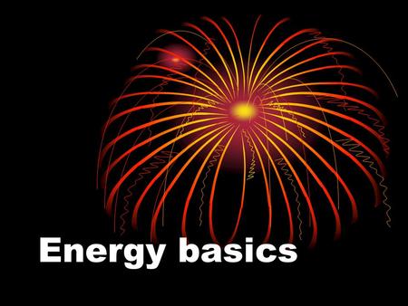 Energy basics. Temperature and Heat Temperature and heat are NOT THE SAME.