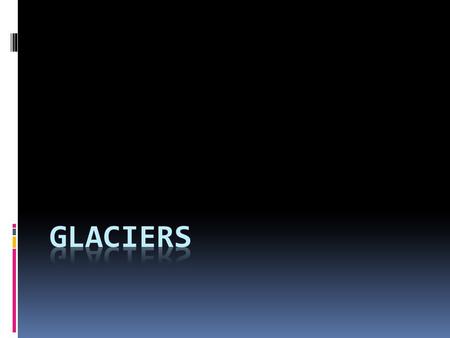 Formation  Snow accumulation  More winter snowfall than summer melt  Glacier formation is similar to sedimentary rock formation.