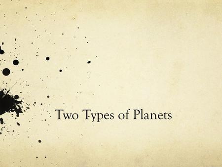 Two Types of Planets. Why do planets look bright? Planets look bright to us because they are reflecting light from the sun. Planets, like satellites,