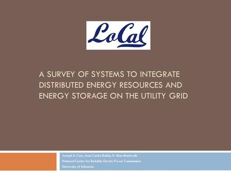 A SURVEY OF SYSTEMS TO INTEGRATE DISTRIBUTED ENERGY RESOURCES AND ENERGY STORAGE ON THE UTILITY GRID Joseph A. Carr, Juan Carlos Balda, H. Alan Mantooth.