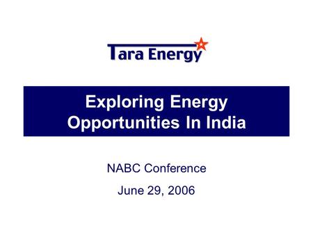 Exploring Energy Opportunities In India NABC Conference June 29, 2006.