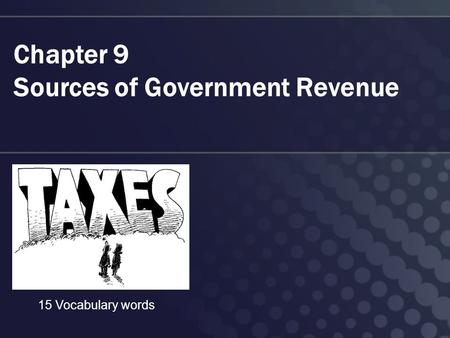 Chapter 9 Sources of Government Revenue 15 Vocabulary words.