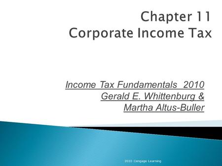 Income Tax Fundamentals 2010 Gerald E. Whittenburg & Martha Altus-Buller 2010 Cengage Learning.