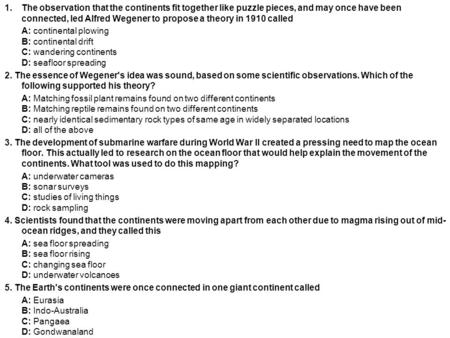 The observation that the continents fit together like puzzle pieces, and may once have been connected, led Alfred Wegener to propose a theory in 1910 called.