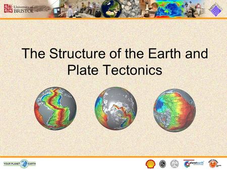 The Structure of the Earth and Plate Tectonics. 2 Structure of the Earth The Earth is made up of 3 main layers: –Core –Mantle –Crust Inner core Outer.