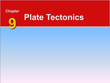 Chapter 9 Plate Tectonics.