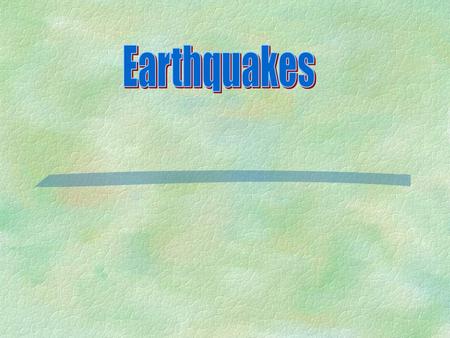 What causes an earthquake?  Deformation- the change in shape of rock in response to stress  Elastic Rebound- Return of rock to its original undeformed.