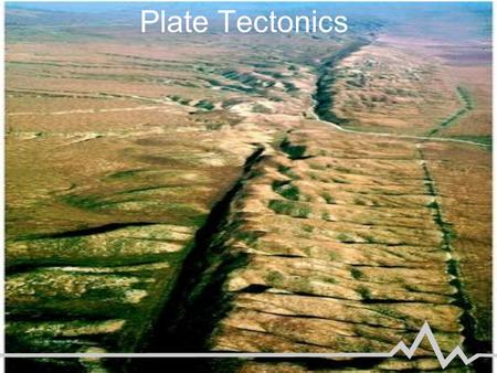 Plate Tectonics.