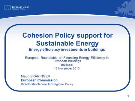 1 Cohesion Policy support for Sustainable Energy Energy efficiency investments in buildings European Roundtable on Financing Energy Efficiency in European.