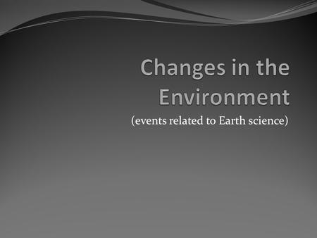 (events related to Earth science). Global Warming Global Warming – is the increase of Earth’s average surface temperature due to effect of greenhouse.