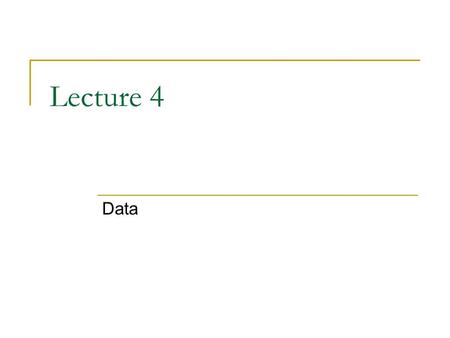 Lecture 4 Data. Why GIS? Ask questions Solve a problem Support a decision Make Maps Involve others, share data, procedures, ideas.