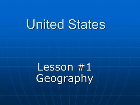 United States Lesson #1 Geography. United States United States Map Quiz United States Map Quiz.