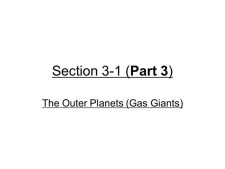 Section 3-1 (Part 3) The Outer Planets (Gas Giants)