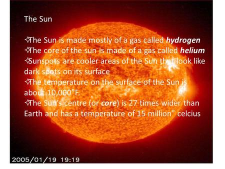 The Sun The Sun is made mostly of a gas called hydrogen