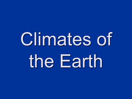 Climates of the Earth.