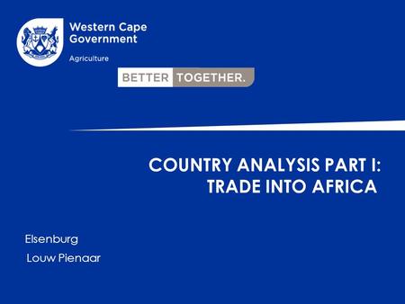 Elsenburg Louw Pienaar COUNTRY ANALYSIS PART I: TRADE INTO AFRICA.