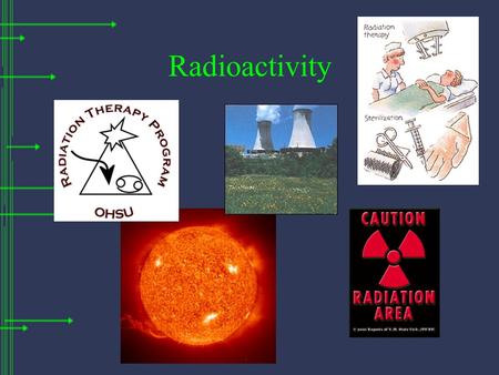 Radioactivity.