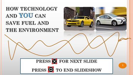 PRESS FOR NEXT SLIDE PRESS TO END SLIDESHOW 1. PRESS FOR NEXT SLIDE PRESS TO END SLIDESHOW  Burning gasoline to power vehicles pollutes the air and causes.