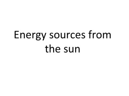 Energy sources from the sun