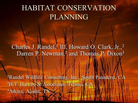 HABITAT CONSERVATION PLANNING Charles J. Randel, 1 III, Howard O. Clark, Jr., 2 Darren P. Newman, 2 and Thomas P. Dixon 3 1 Randel Wildlife Consulting,