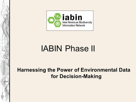 Harnessing the Power of Environmental Data for Decision-Making IABIN Phase II.