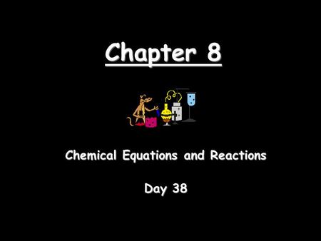 Chemical Equations and Reactions Day 38