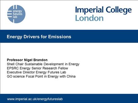 Professor Nigel Brandon Shell Chair Sustainable Development in Energy EPSRC Energy Senior Research Fellow Executive Director Energy Futures Lab GO science.