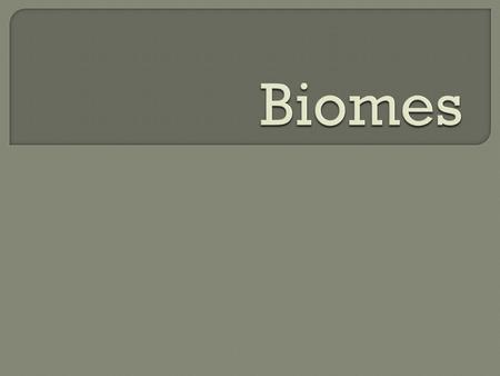 Biomes.