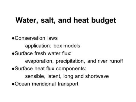 Water, salt, and heat budget