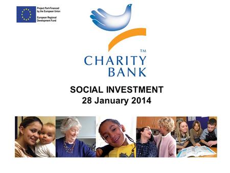 A different bank for people who want a different world SOCIAL INVESTMENT 28 January 2014.