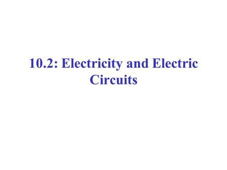 10.2: Electricity and Electric Circuits. Static vs. Current Electricity Static Electricity: charges build up in one location Current Electricity: electrons.