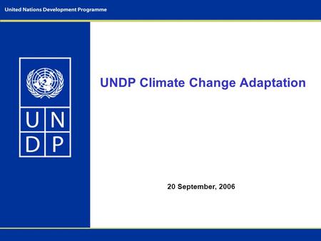 UNDP Climate Change Adaptation 20 September, 2006.